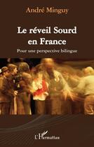 Couverture du livre « Le réveil sourd en France ; pour une perspective bilingue » de Andre Minguy aux éditions Editions L'harmattan