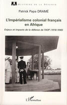 Couverture du livre « L'impérialisme colonial français en Afrique ; enjeux et impacts de la défense de l'AOF (1918-1940) » de Patrick Papa Drame aux éditions Editions L'harmattan