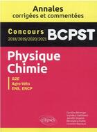 Couverture du livre « Physique-chimie : BCPST ; annales corrigées et commentées ; concours 2018/2019/2020/2021 » de Berenger Caroline aux éditions Ellipses