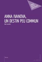 Couverture du livre « Anna Ivanova, un destin peu commun » de Louisfert Alain aux éditions Publibook