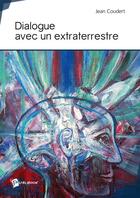 Couverture du livre « Dialogue avec un extraterrestre » de Jean Coudert aux éditions Publibook