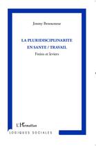 Couverture du livre « La pluridisciplinarité en santé / travail ; freins et leviers » de Jimmy Benoumeur aux éditions L'harmattan