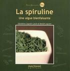 Couverture du livre « La spiruline ; une algue bienfaisante » de Benoit Legrain et Geraldine Legrain-Laval aux éditions Anagramme