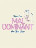 Couverture du livre « Mal dominant ; one man show » de Fabrice Erre aux éditions Six Pieds Sous Terre