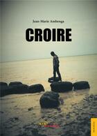 Couverture du livre « Croire » de Ambenga Jean-Marie aux éditions Jets D'encre