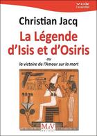 Couverture du livre « La légende d'Isis et d'Osiris ; ou la victoire de l'amour sur la mort » de Christian Jacq aux éditions Maison De Vie