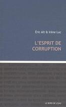 Couverture du livre « L'esprit de corruption » de Eric Alt et Irene Luc aux éditions Bord De L'eau