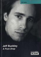 Couverture du livre « Jeff Buckley ; a pure drop » de Jeff Apter aux éditions Le Camion Blanc