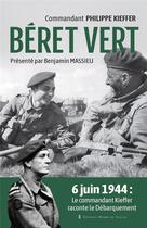 Couverture du livre « Béret vert : 6 juin 1944 : Le commandant Kieffer raconte le Débarquement » de Philippe Kieffer aux éditions Editions Pierre De Taillac