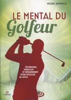 Couverture du livre « Le mental du golfeur ; techniques, exercices et entrainement pour exceller au golf » de Miguel Antinolo aux éditions Gremese
