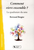Couverture du livre « Comment vivre ensemble ; la quadrature du sens » de Bertrand Bergier aux éditions Chronique Sociale