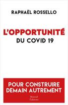 Couverture du livre « L'opportunité du Covid 19 » de Raphael Rossello aux éditions Mareuil Editions