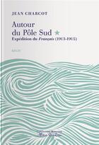 Couverture du livre « Autour du Pôle Sud ; expédition du Français (1903-1905) » de Jean Charcot aux éditions Tohu-bohu