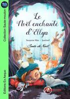 Couverture du livre « Le Noël enchanté d'Ellya » de Justine F. et Suzanne Max aux éditions Ex Aequo