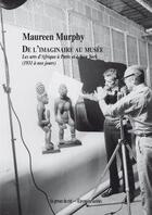 Couverture du livre « De l'imaginaire au musée ; les arts d'Aafrique à Paris et à New York (1931 à nos jours) » de Maureen Murphy aux éditions Les Presses Du Reel