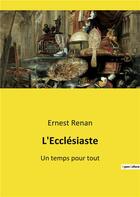 Couverture du livre « L'Ecclésiaste : Un temps pour tout » de Ernest Renan aux éditions Culturea