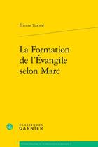 Couverture du livre « La Formation de l'Évangile selon Marc » de Etienne Trocmé aux éditions Classiques Garnier