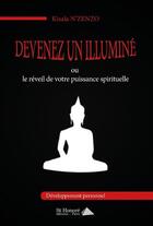 Couverture du livre « Devenez un illuminé ; ou le réveil de votre puissance spirituelle » de Kisala N'Zenzo aux éditions Saint Honore Editions