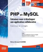 Couverture du livre « PHP et MySQL ; entraînez-vous à développer une application collaborative » de Brice-Arnaud Guerin aux éditions Eni
