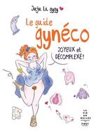 Couverture du livre « Le guide gynéco joyeux et décomplexé » de Juju La Gygy aux éditions First