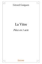 Couverture du livre « La Vitre » de Gueguen Gerard aux éditions Edilivre