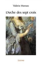 Couverture du livre « L arche des sept croix » de Valerie Mansec aux éditions Edilivre