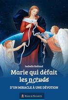 Couverture du livre « Marie qui defait les noeuds : d'un miracle à une dévotion » de Association Marie De aux éditions Marie De Nazareth