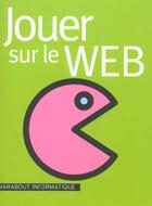 Couverture du livre « Jouer Sur Le Web » de J-P Lovinfosse aux éditions Marabout