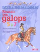 Couverture du livre « Réussir ses galops 5 à 7 ; exercices » de Henry G aux éditions Belin Equitation