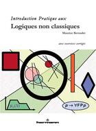 Couverture du livre « Introduction pratique aux logiques non classiques » de Maurice Bernadet aux éditions Hermann
