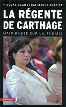 Couverture du livre « La régente de Carthage ; main basse sur la Tunisie » de Nicolas Beau et Catherine Graciet aux éditions La Decouverte