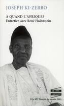 Couverture du livre « À quand l'Afrique ? ; entretien avec René Holenstein » de Joseph Ki-Zerbo aux éditions Editions De L'atelier