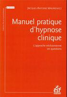 Couverture du livre « Manuel pratique d'hypnose clinique ; l'approche ericksonienne en questions » de Jacques-Antoine Malarewicz aux éditions Esf