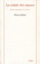 Couverture du livre « La crainte des masses ; politique et philosophie avant et après Marx » de Etienne Balibar aux éditions Galilee