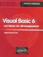 Couverture du livre « Visual basic 6 - les bases du developpement - cours et exercices » de Abderrahmane Fadil aux éditions Ellipses