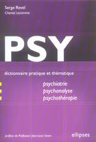Couverture du livre « Psy - dictionnaire pratique et thematique de psychiatrie, psychanalyse et psychotherapie » de Revel/Lacomme aux éditions Ellipses