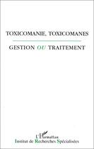 Couverture du livre « Toxicomanie, toxicomanes ; gestion ou traitement » de  aux éditions L'harmattan