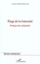Couverture du livre « Eloge de la fraternite - pratique des solidarites » de Antoine Delblond aux éditions L'harmattan