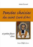 Couverture du livre « Pensées choisies du saint Curé d'Ars » de Janine Frossard aux éditions Tequi