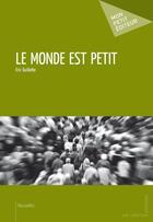 Couverture du livre « Le monde est petit » de Guillotte Eric aux éditions Mon Petit Editeur