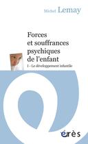 Couverture du livre « Forces et souffrances psychiques de l'enfant t.1 ; le développement infantile » de Michel Lemay aux éditions Eres