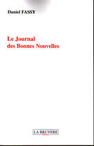 Couverture du livre « Le journal des bonnes nouvelles » de Daniel Fassy aux éditions La Bruyere