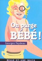 Couverture du livre « On purge bebe ! - suivi de le reve de follavoine, scene xii en forme de pastiche par jerome verain » de Georges Feydeau aux éditions Fayard/mille Et Une Nuits