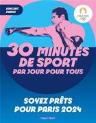 Couverture du livre « 30 minutes de sport par jour pour tous : Soyez prêts pour Paris 2024 » de Vincent Parisi aux éditions Hugo New Life