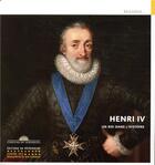 Couverture du livre « Henri IV ; un roi dans l'histoire » de  aux éditions Editions Du Patrimoine