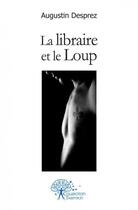 Couverture du livre « La libraire et le loup » de Desprez Augustin aux éditions Edilivre