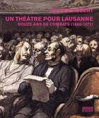 Couverture du livre « Un théâtre pour Lausanne ; douze ans de combats (1860-1872) » de Olivier Robert aux éditions D'en Bas