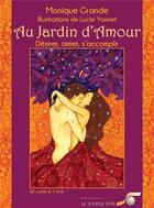 Couverture du livre « Au jardin d'amour ; désirer, aimer, s'accomplir » de Monique Grande et Lucie Yonnet aux éditions Le Souffle D'or