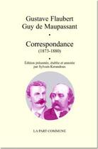 Couverture du livre « Correspondance ; 1872-1880 » de Flaubert/Maupassant aux éditions La Part Commune