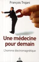 Couverture du livre « Une médecine pour demain » de Trojani Francois aux éditions Dervy